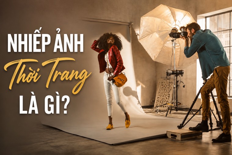 Nhiếp Ảnh Thời Trang Là Gì? Khái Niệm, Đặc Điểm Và Các Hình Thức Phổ Biến