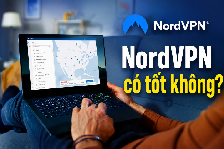 NordVPN có tốt không? Những lý do khiến hàng triệu người tin dùng