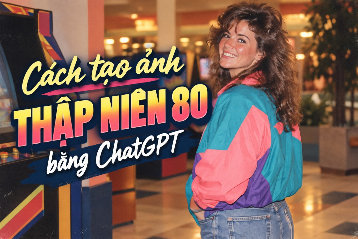 Cách tạo ảnh thập niên 80 bằng ChatGPT chỉ với 3 bước đơn giản