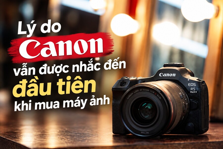 Lý do Canon vẫn được nhắc đến đầu tiên khi mua máy ảnh
