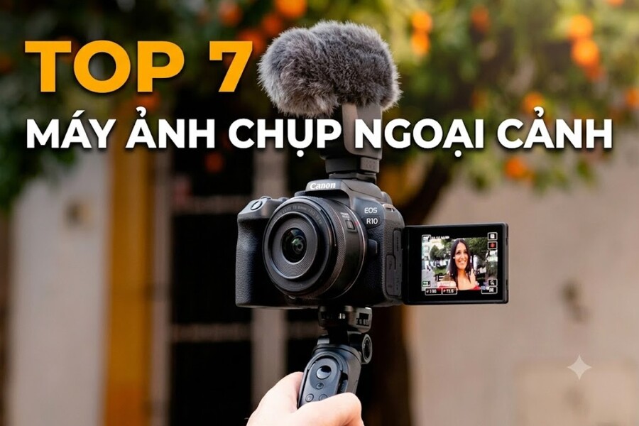 Top 7 máy ảnh chụp ngoại cảnh đẹp, đáng mua nhất hiện nay