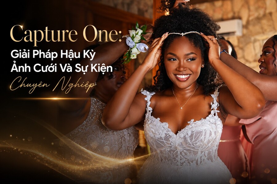 Capture One: Giải Pháp Hậu Kỳ Ảnh Cưới Và Sự Kiện Chuyên Nghiệp