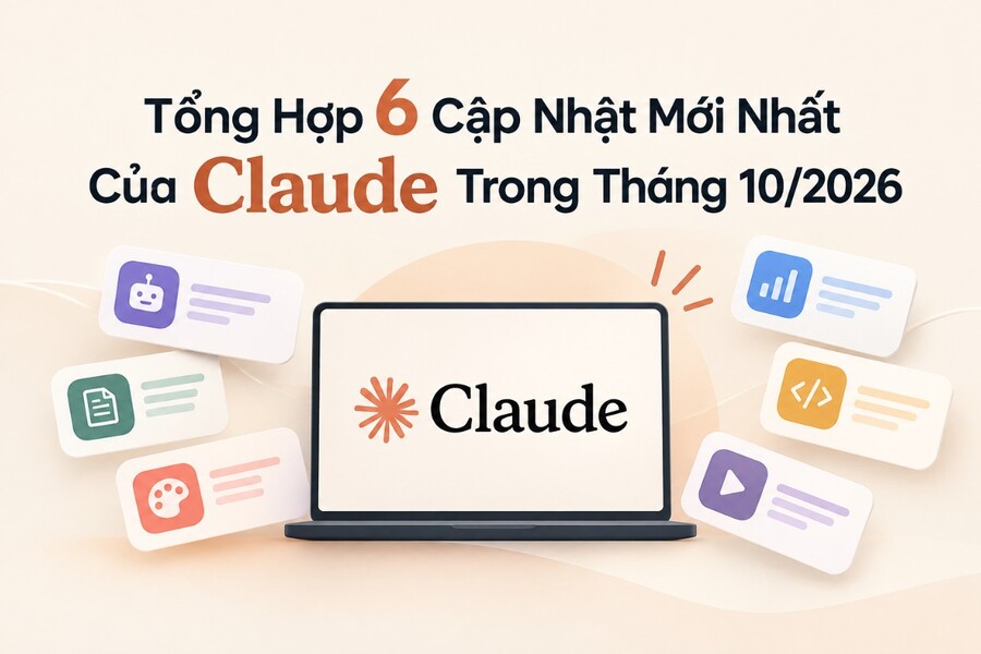 Tổng Hợp 6 Cập Nhật Mới Nhất Của Claude Trong Tháng 10/2026