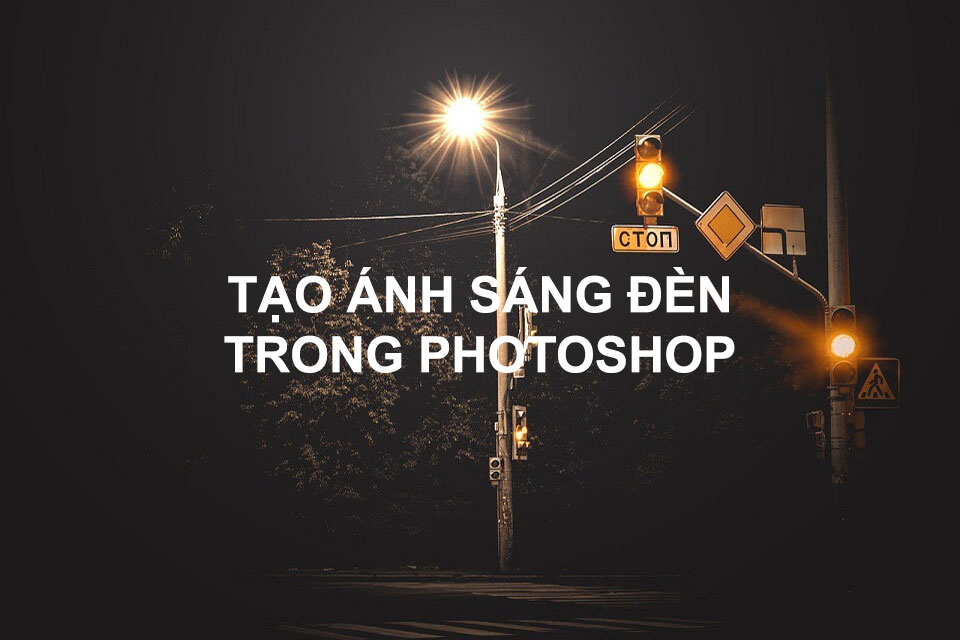 Tạo ánh sáng đèn trong Photoshop ĐƠN GIẢN, NHANH