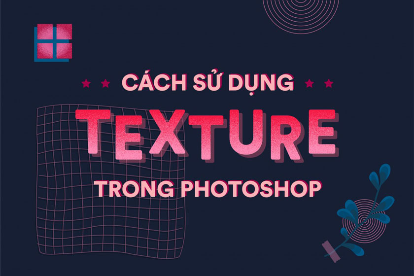 Cách tạo Texture trong Photoshop