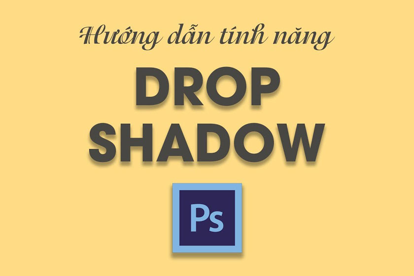 Tất tần tật về Drop Shadow trong Photoshop