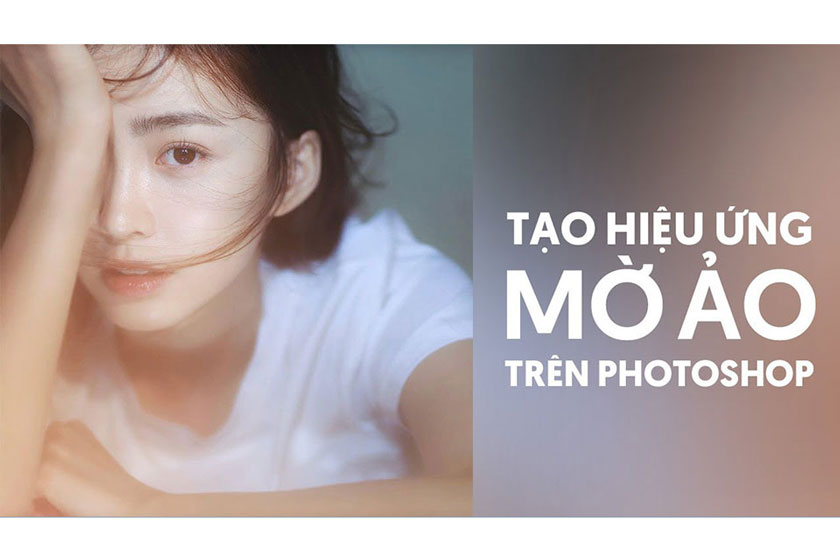 Làm ảnh mờ ảo bằng photoshop