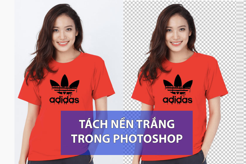 Hướng dẫn] 4 cách xóa nền trắng trong Photoshop đơn giản