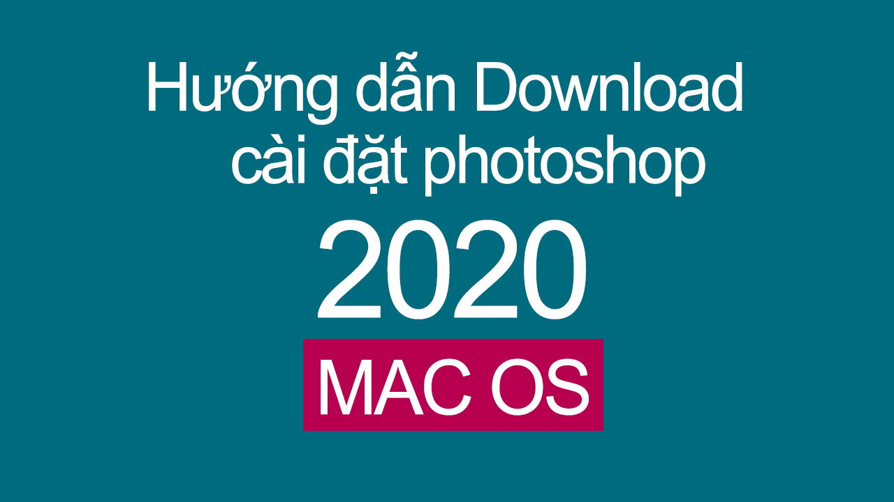 Hướng dẫn Download và cài đặt photoshop 2020 cho MAC OS - How to install photoshop 2020 for MAC